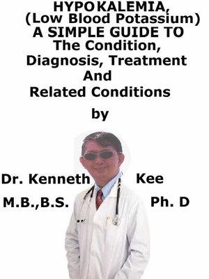 cover image of Hypokalemia, (Low Blood Potassium) a Simple Guide to the Condition, Diagnosis, Treatment and Related Conditions
